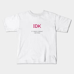 IDK I don't know Kids T-Shirt